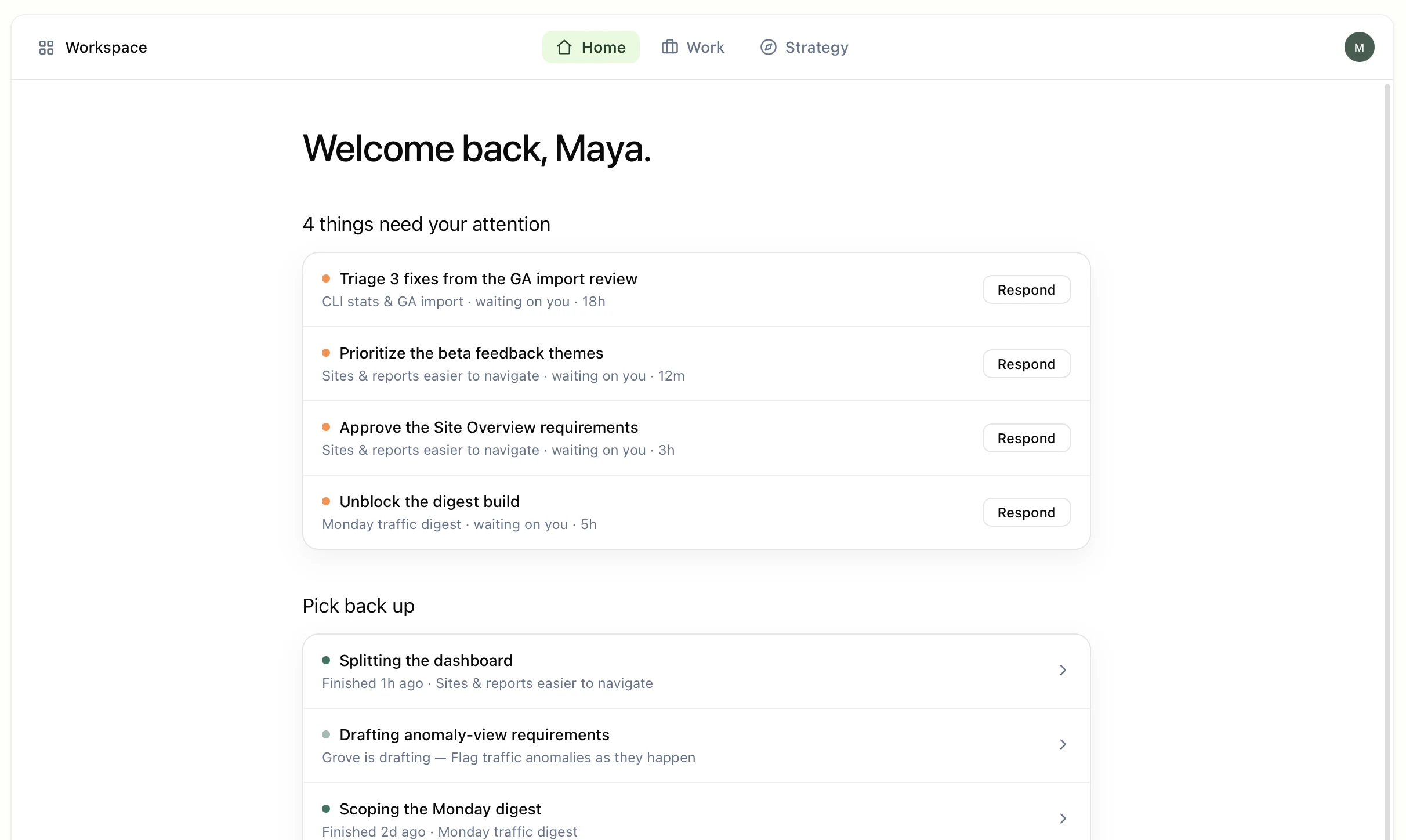 Grove home screen greeting Maya with four items that need attention, each with a Respond button, above a list of finished work to pick back up